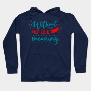 Without you my life has no meaning Hoodie